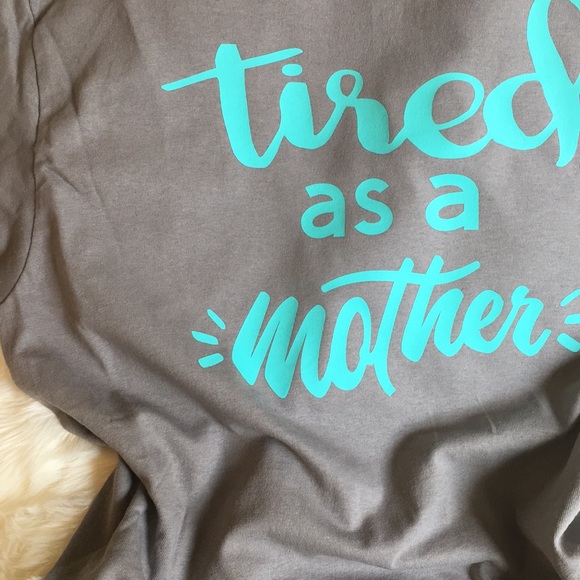 tired as a mother various sizes - Picture 2 of 3